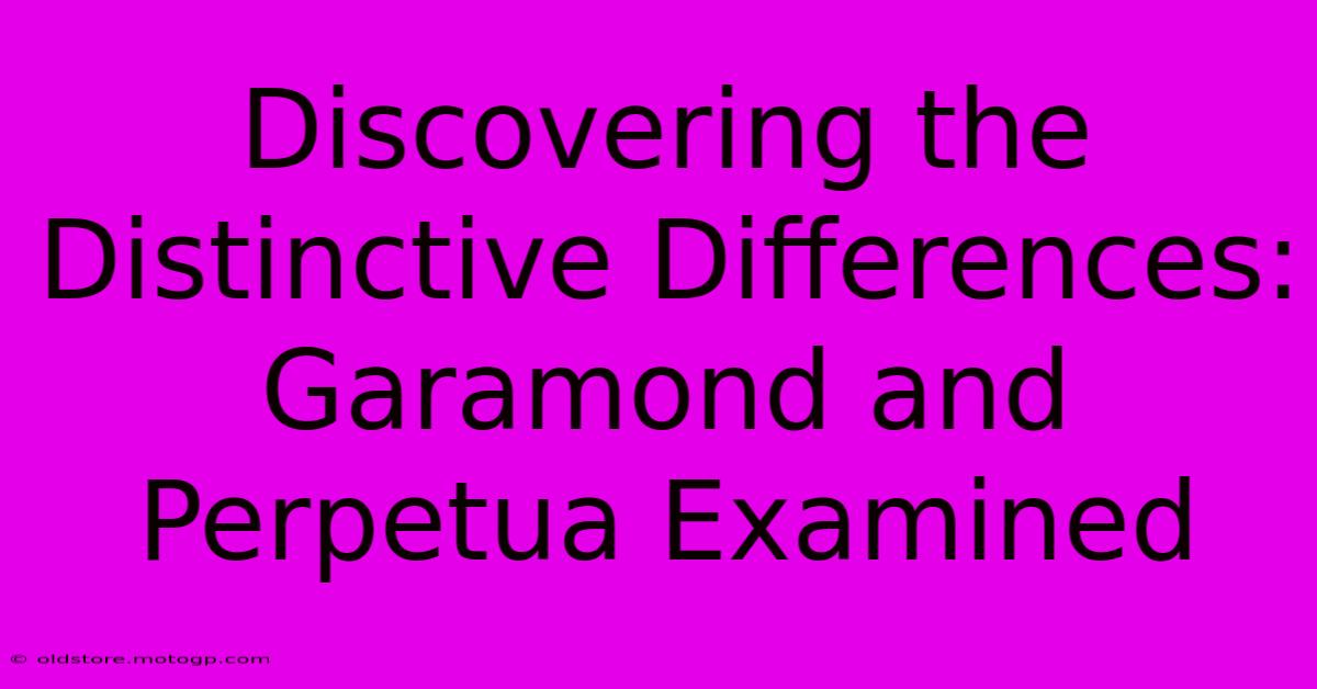 Discovering The Distinctive Differences: Garamond And Perpetua Examined