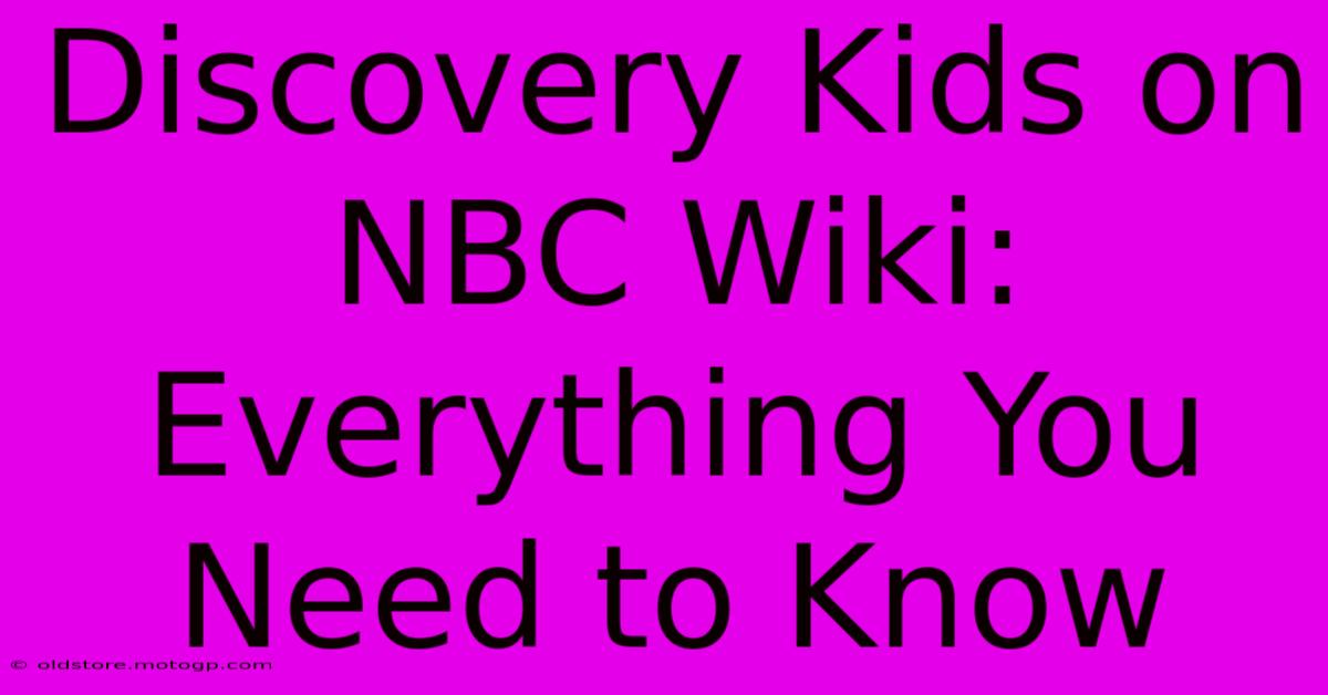 Discovery Kids On NBC Wiki:  Everything You Need To Know