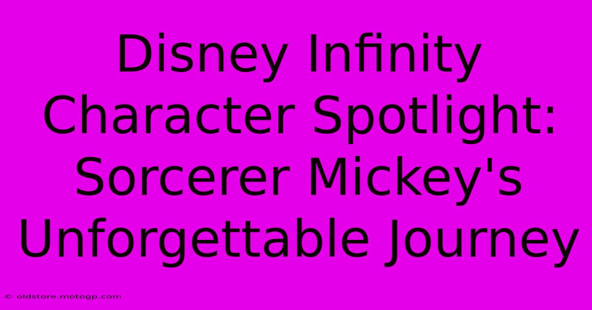 Disney Infinity Character Spotlight: Sorcerer Mickey's Unforgettable Journey