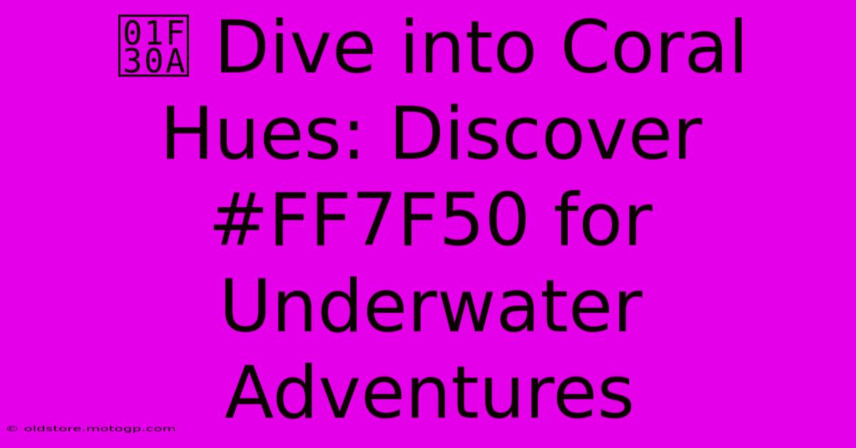 🌊 Dive Into Coral Hues: Discover #FF7F50 For Underwater Adventures