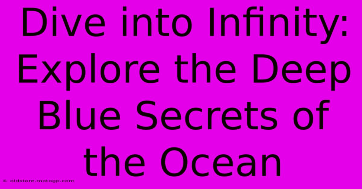 Dive Into Infinity: Explore The Deep Blue Secrets Of The Ocean