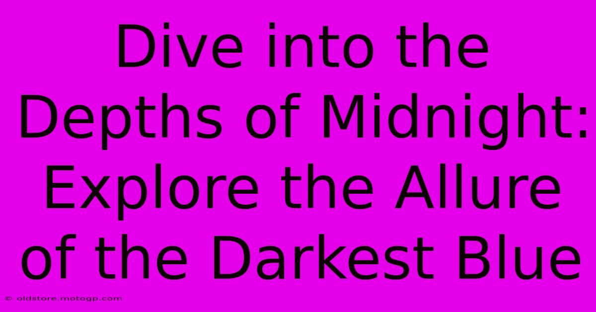 Dive Into The Depths Of Midnight: Explore The Allure Of The Darkest Blue