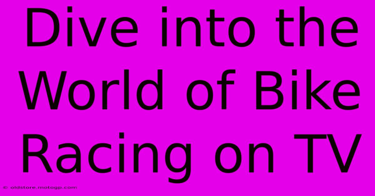 Dive Into The World Of Bike Racing On TV