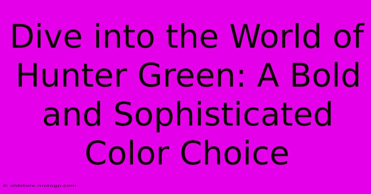 Dive Into The World Of Hunter Green: A Bold And Sophisticated Color Choice