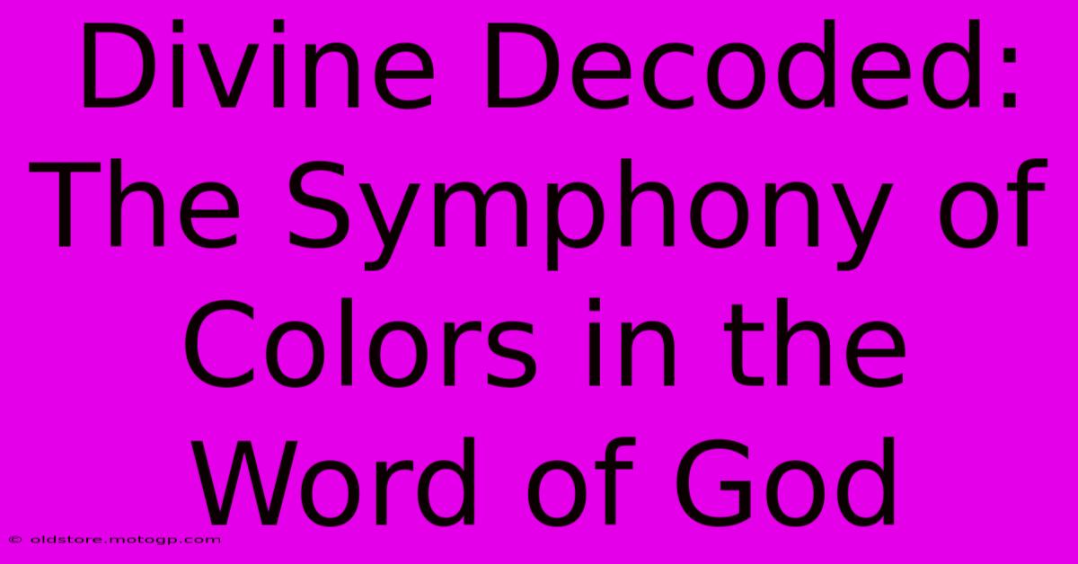 Divine Decoded: The Symphony Of Colors In The Word Of God