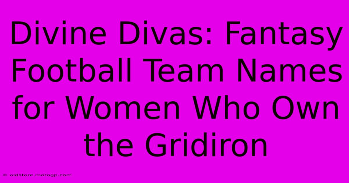 Divine Divas: Fantasy Football Team Names For Women Who Own The Gridiron