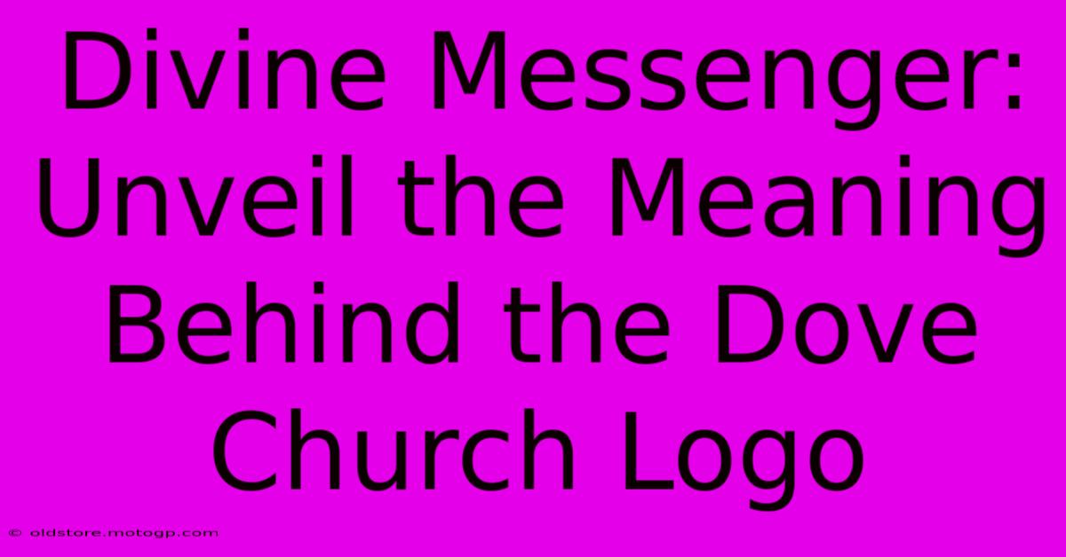 Divine Messenger: Unveil The Meaning Behind The Dove Church Logo