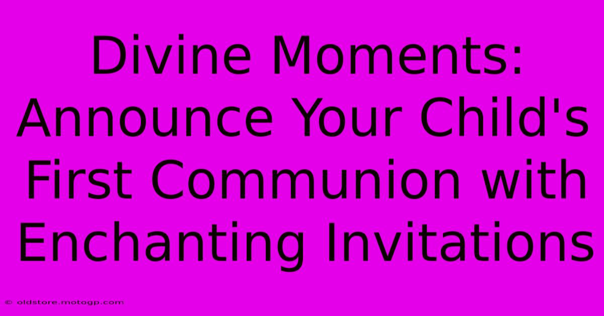 Divine Moments: Announce Your Child's First Communion With Enchanting Invitations