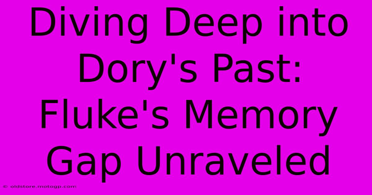 Diving Deep Into Dory's Past: Fluke's Memory Gap Unraveled