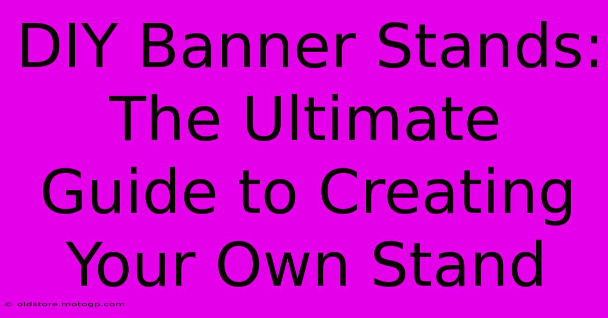 DIY Banner Stands: The Ultimate Guide To Creating Your Own Stand