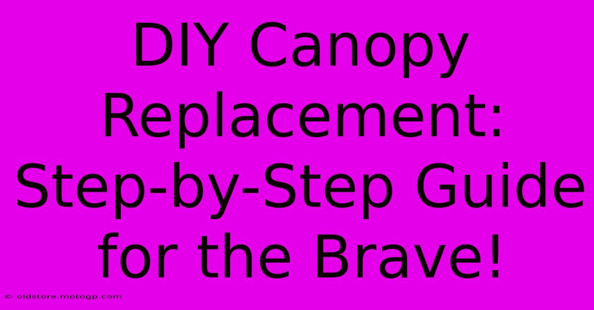 DIY Canopy Replacement: Step-by-Step Guide For The Brave!