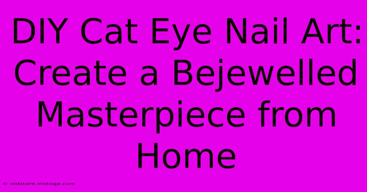 DIY Cat Eye Nail Art: Create A Bejewelled Masterpiece From Home