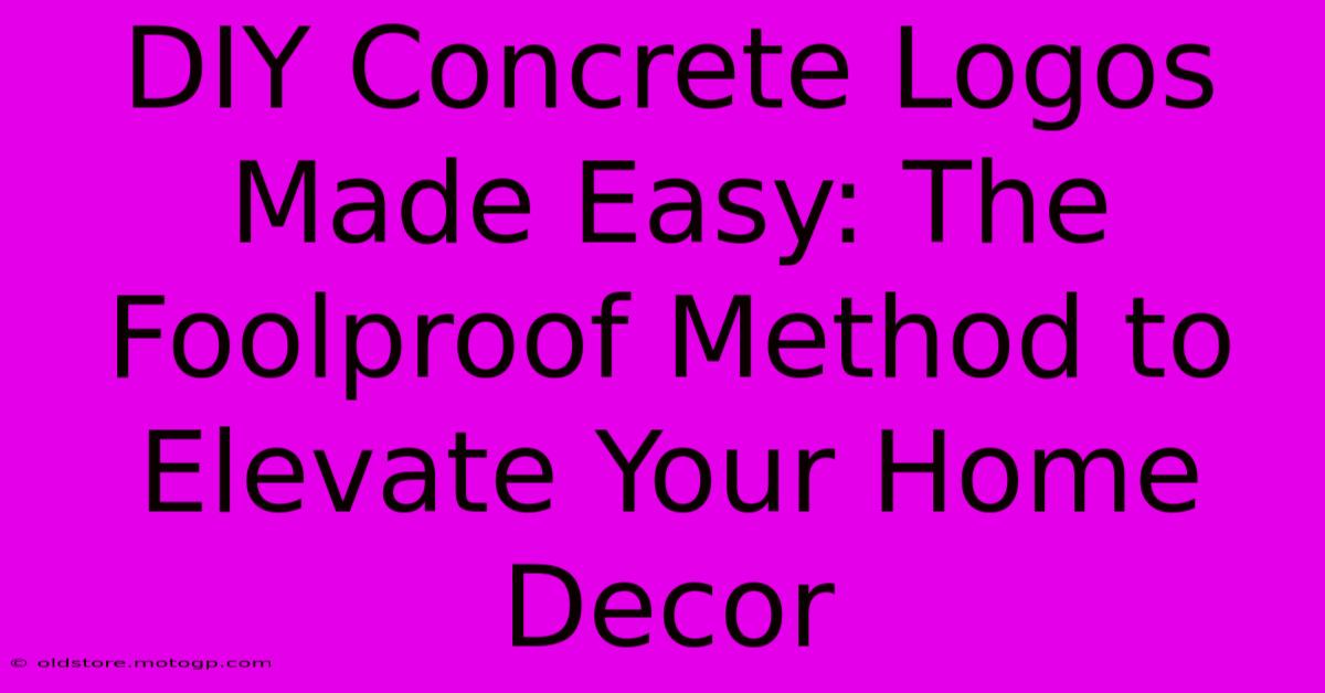 DIY Concrete Logos Made Easy: The Foolproof Method To Elevate Your Home Decor