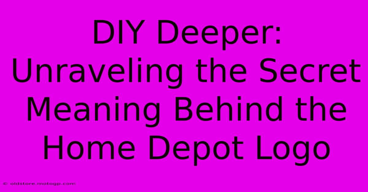 DIY Deeper: Unraveling The Secret Meaning Behind The Home Depot Logo