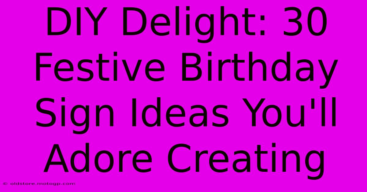 DIY Delight: 30 Festive Birthday Sign Ideas You'll Adore Creating