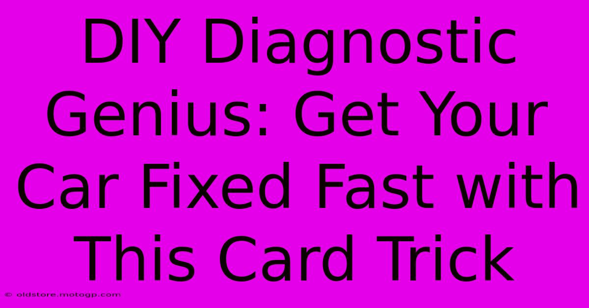 DIY Diagnostic Genius: Get Your Car Fixed Fast With This Card Trick