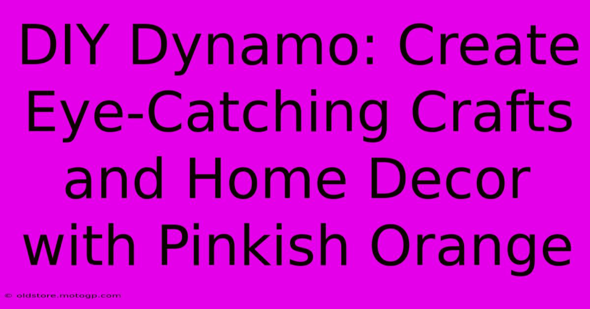 DIY Dynamo: Create Eye-Catching Crafts And Home Decor With Pinkish Orange