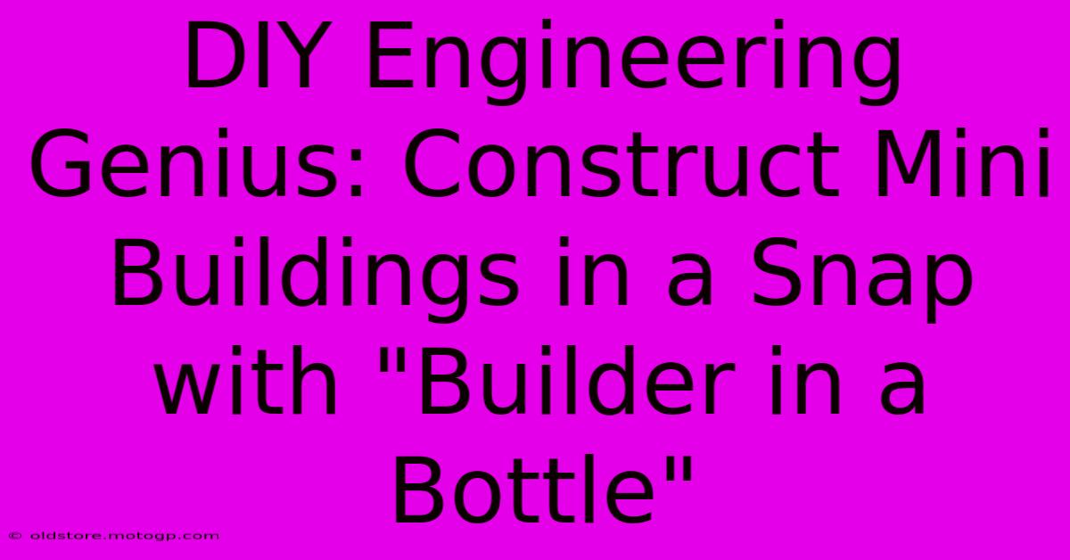 DIY Engineering Genius: Construct Mini Buildings In A Snap With 