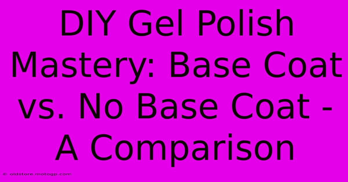 DIY Gel Polish Mastery: Base Coat Vs. No Base Coat - A Comparison