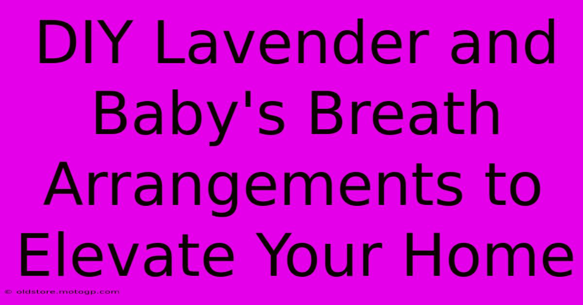 DIY Lavender And Baby's Breath Arrangements To Elevate Your Home