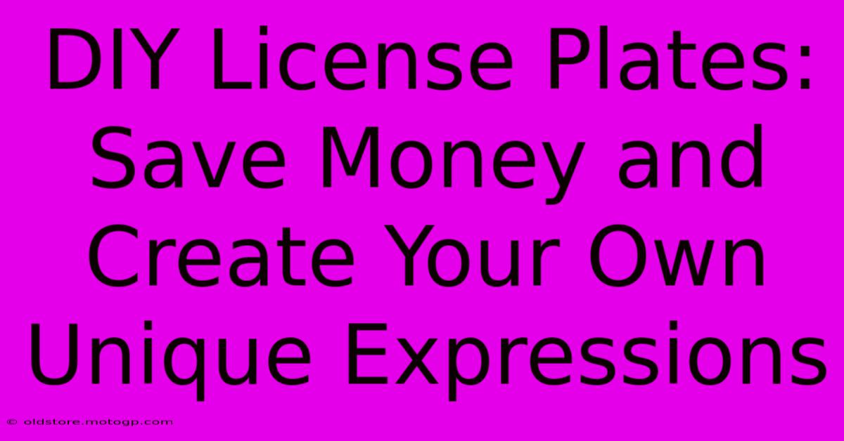 DIY License Plates: Save Money And Create Your Own Unique Expressions