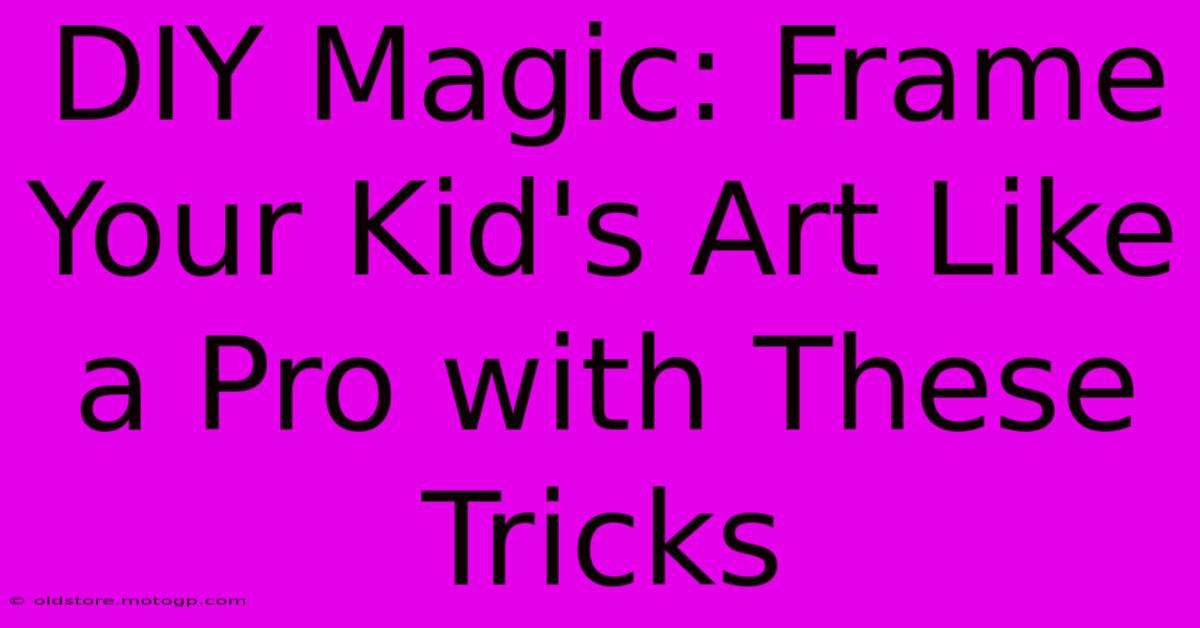 DIY Magic: Frame Your Kid's Art Like A Pro With These Tricks