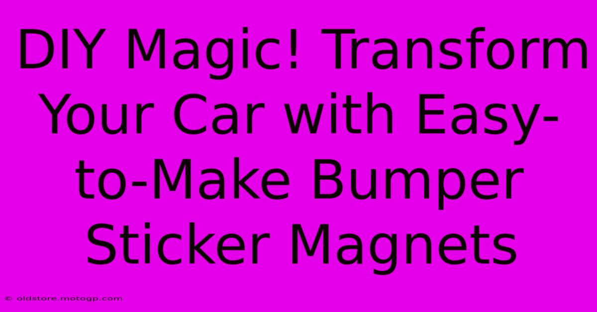 DIY Magic! Transform Your Car With Easy-to-Make Bumper Sticker Magnets