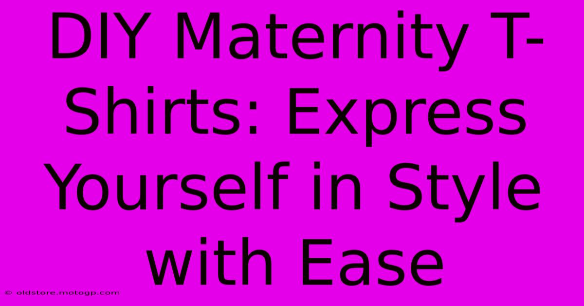 DIY Maternity T-Shirts: Express Yourself In Style With Ease