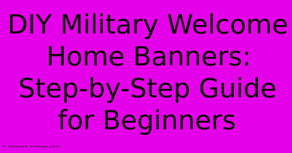 DIY Military Welcome Home Banners: Step-by-Step Guide For Beginners