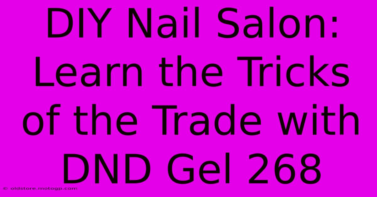 DIY Nail Salon: Learn The Tricks Of The Trade With DND Gel 268