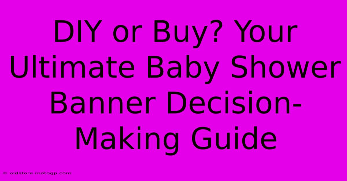 DIY Or Buy? Your Ultimate Baby Shower Banner Decision-Making Guide