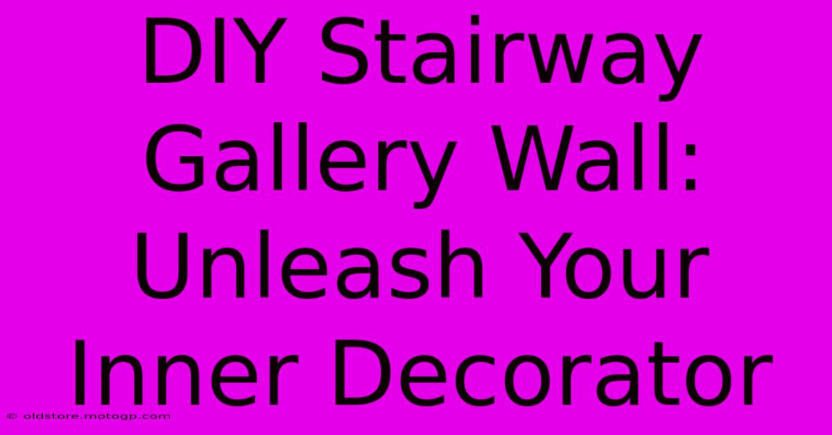 DIY Stairway Gallery Wall: Unleash Your Inner Decorator