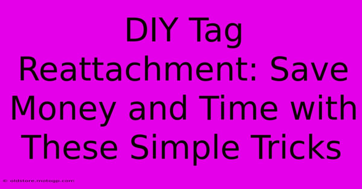 DIY Tag Reattachment: Save Money And Time With These Simple Tricks