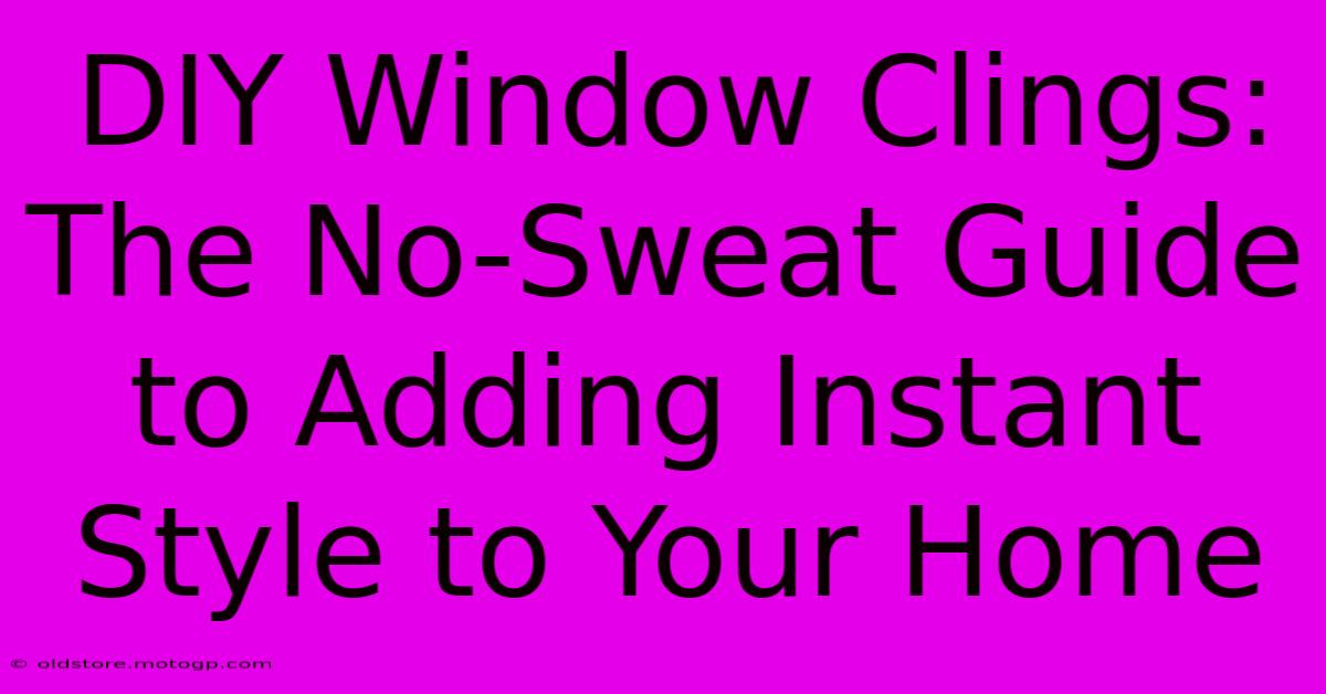 DIY Window Clings: The No-Sweat Guide To Adding Instant Style To Your Home