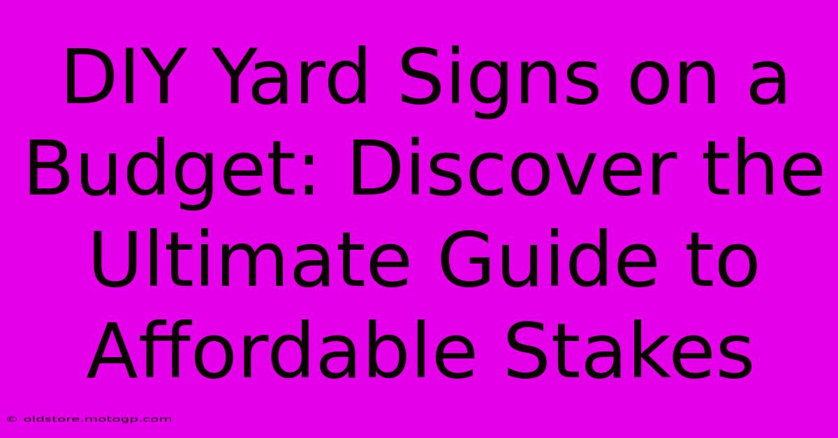 DIY Yard Signs On A Budget: Discover The Ultimate Guide To Affordable Stakes