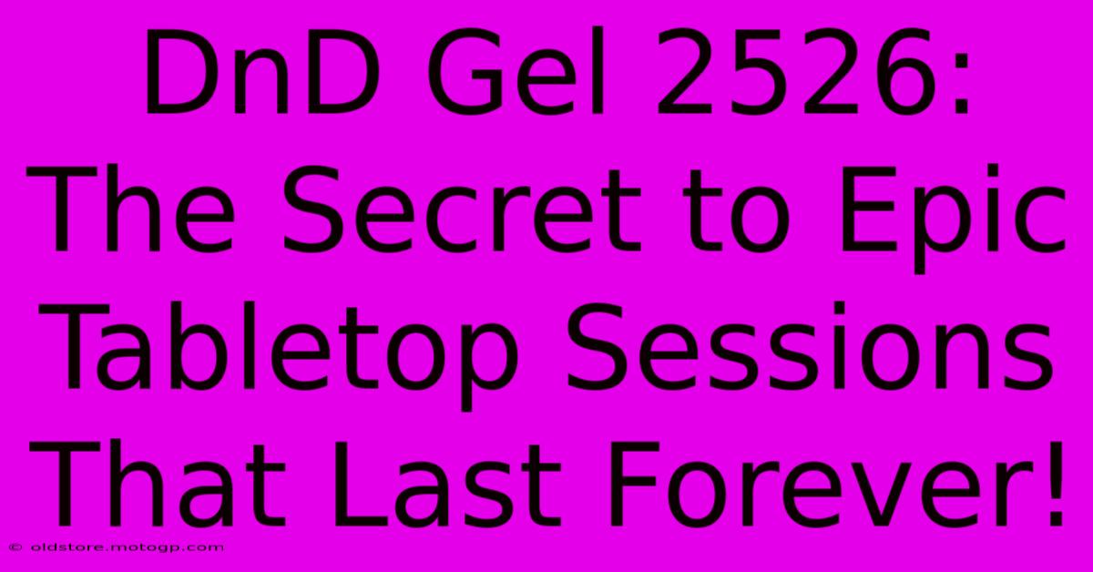 DnD Gel 2526: The Secret To Epic Tabletop Sessions That Last Forever!