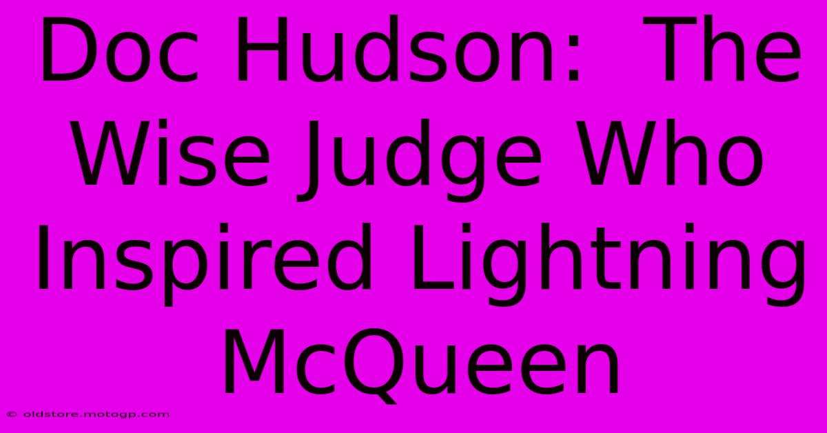 Doc Hudson:  The Wise Judge Who Inspired Lightning McQueen