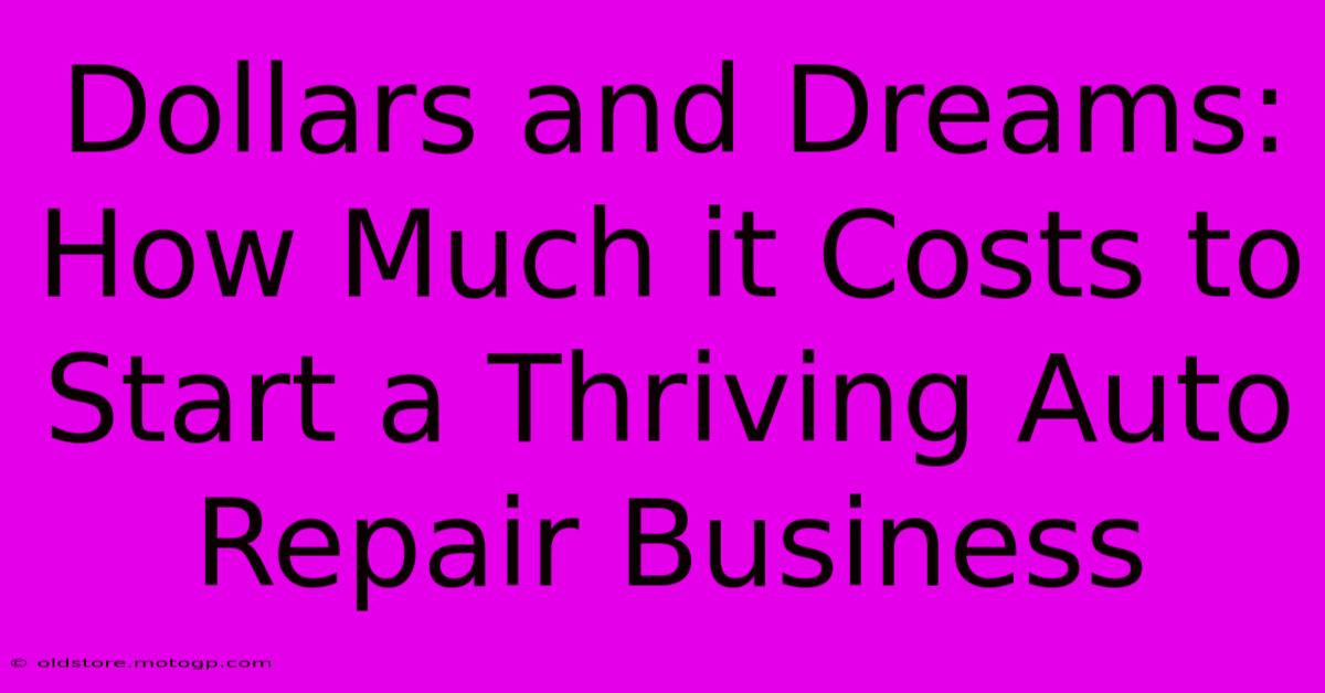 Dollars And Dreams: How Much It Costs To Start A Thriving Auto Repair Business