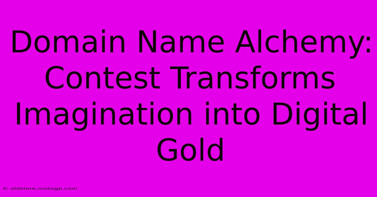 Domain Name Alchemy: Contest Transforms Imagination Into Digital Gold