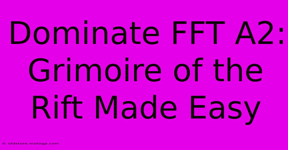 Dominate FFT A2: Grimoire Of The Rift Made Easy