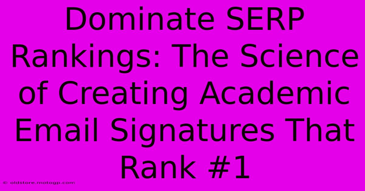 Dominate SERP Rankings: The Science Of Creating Academic Email Signatures That Rank #1