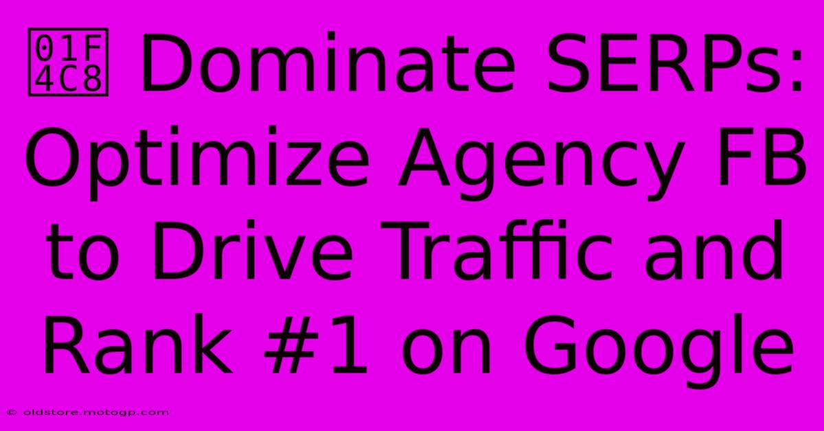 📈 Dominate SERPs: Optimize Agency FB To Drive Traffic And Rank #1 On Google