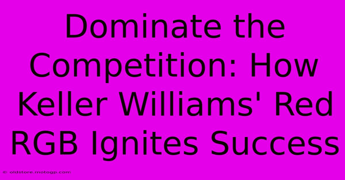 Dominate The Competition: How Keller Williams' Red RGB Ignites Success