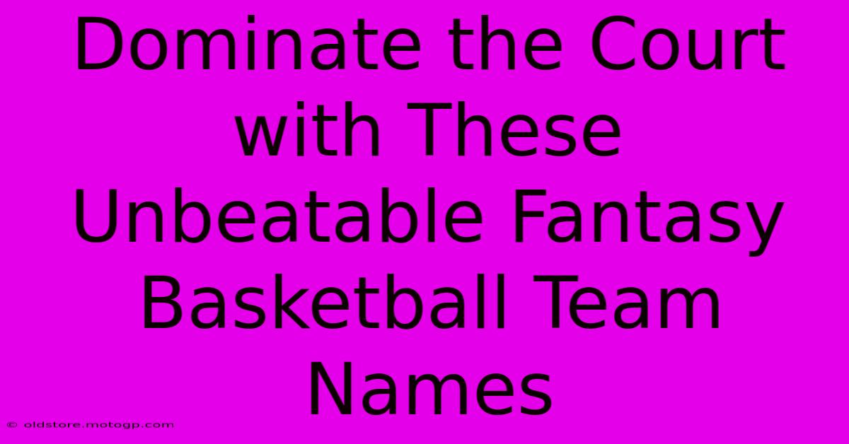 Dominate The Court With These Unbeatable Fantasy Basketball Team Names