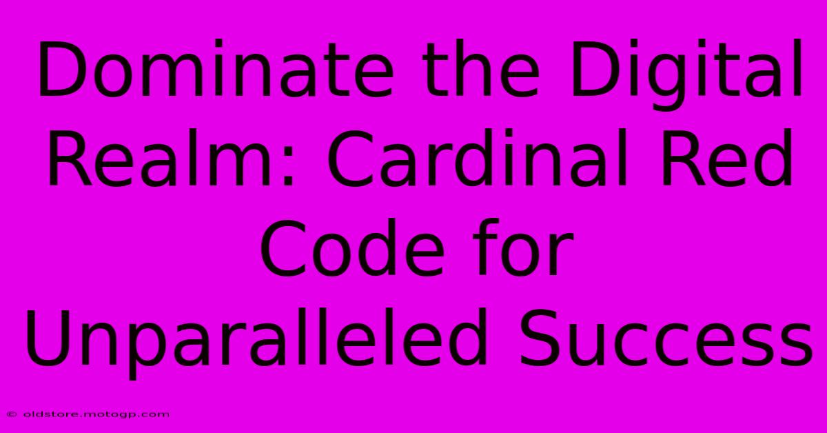 Dominate The Digital Realm: Cardinal Red Code For Unparalleled Success