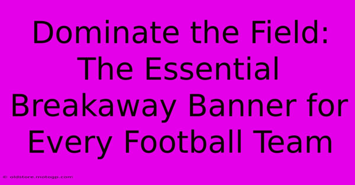 Dominate The Field: The Essential Breakaway Banner For Every Football Team