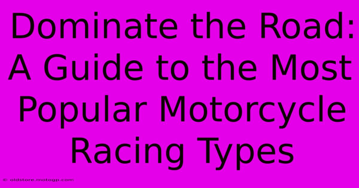 Dominate The Road: A Guide To The Most Popular Motorcycle Racing Types