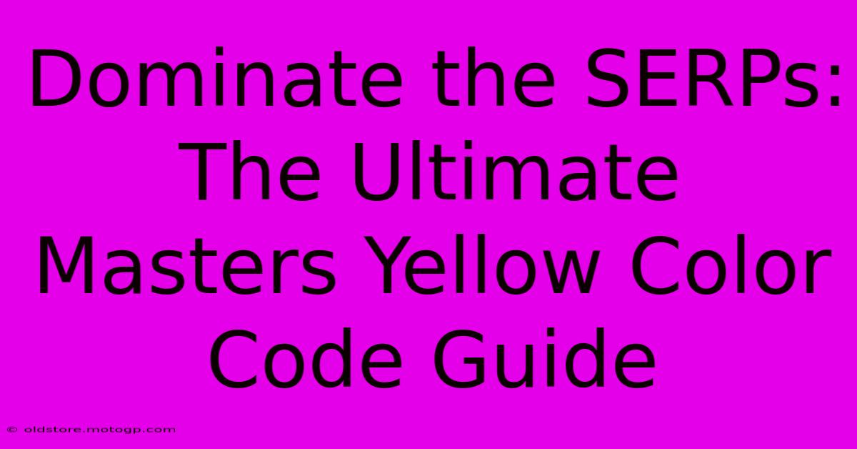 Dominate The SERPs: The Ultimate Masters Yellow Color Code Guide