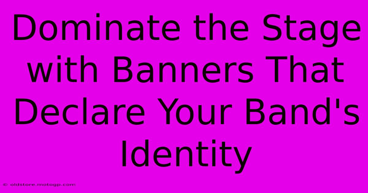 Dominate The Stage With Banners That Declare Your Band's Identity