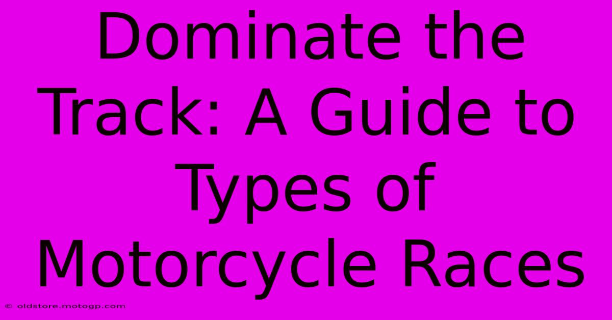 Dominate The Track: A Guide To Types Of Motorcycle Races